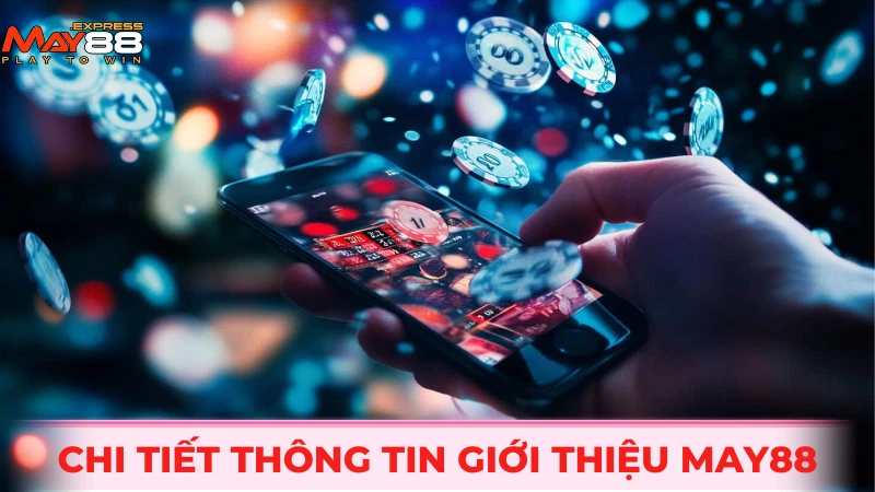 Chi tiết thông tin giới thiệu MAY88