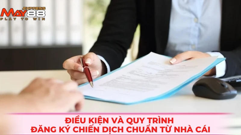 Điều kiện và quy trình đăng ký chiến dịch chuẩn từ nhà cái