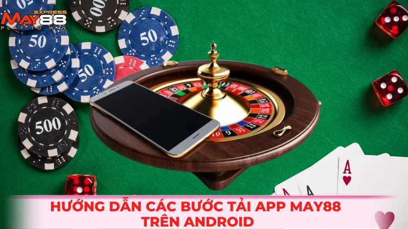 Hướng dẫn các bước tải app MAY88 trên Android