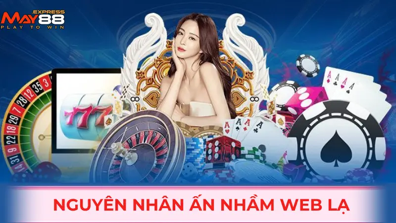 Nguyên nhân ấn nhầm web lạ