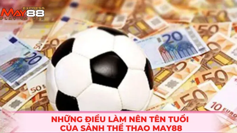Những điều làm nên tên tuổi của sảnh thể thao MAY88