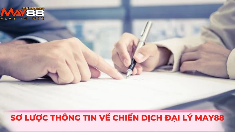 Sơ lược thông tin về chiến dịch đại lý MAY88